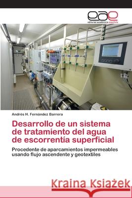 Desarrollo de un sistema de tratamiento del agua de escorrentía superficial Andrés H Fernández Barrera 9783659656156 Editorial Academica Espanola