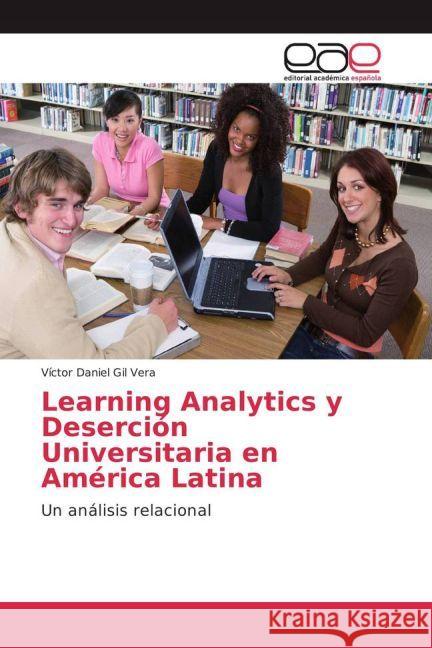 Learning Analytics y Deserción Universitaria en América Latina : Un análisis relacional Gil Vera, Víctor Daniel 9783659656194