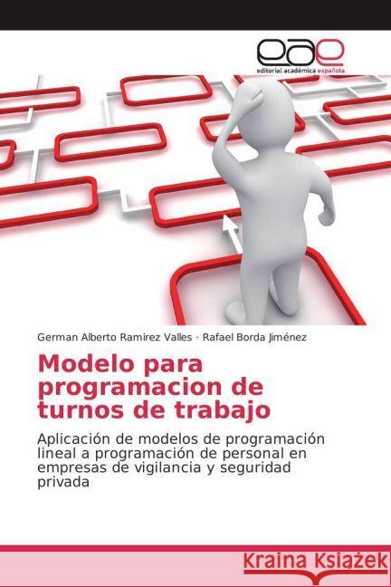 Modelo para programacion de turnos de trabajo : Aplicación de modelos de programación lineal a programación de personal en empresas de vigilancia y seguridad privada Ramirez Valles, German Alberto; Borda Jiménez, Rafael 9783659656279
