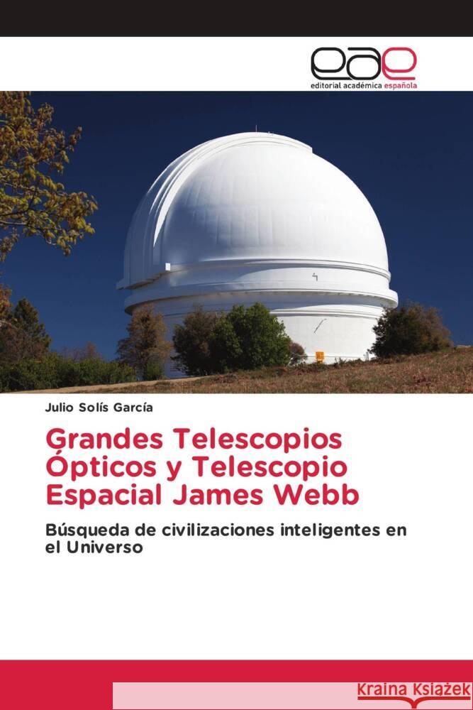 Grandes Telescopios Ópticos y Telescopio Espacial James Webb Solís García, Julio 9783659656422