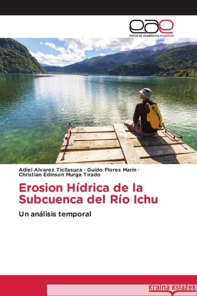 Erosion Hídrica de la Subcuenca del Río Ichu Alvarez Ticllasuca, Adiel, Flores Marín, Guido, Murga Tirado, Christian Edinson 9783659656460 Editorial Académica Española