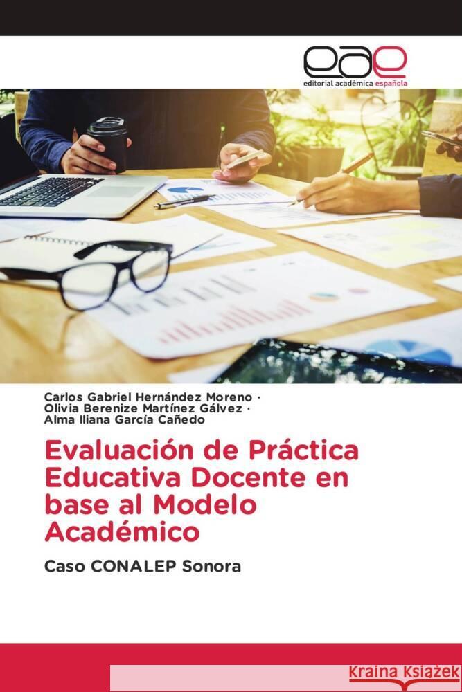 Evaluación de Práctica Educativa Docente en base al Modelo Académico Hernández Moreno, Carlos Gabriel, Martínez Gálvez, Olivia Berenize, García Cañedo, Alma Iliana 9783659656507