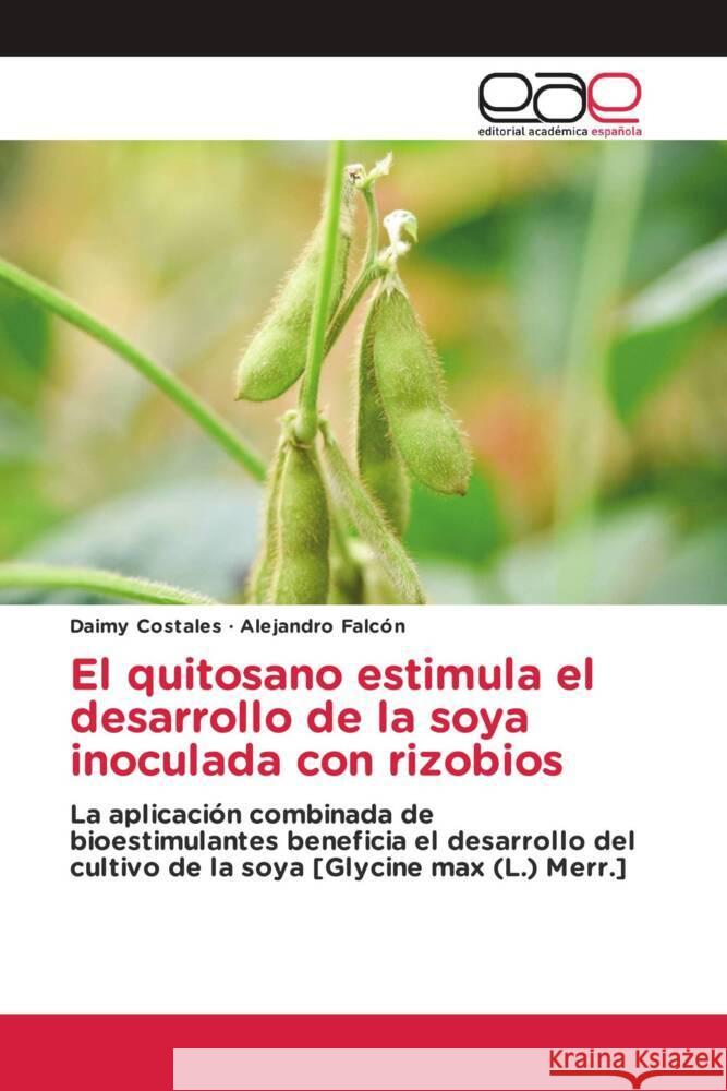 El quitosano estimula el desarrollo de la soya inoculada con rizobios Costales, Daimy, Falcón, Alejandro 9783659656606