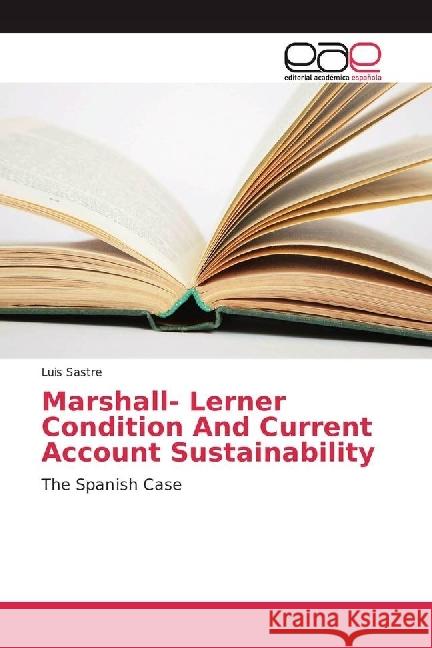 Marshall- Lerner Condition And Current Account Sustainability : The Spanish Case Sastre, Luis 9783659656729