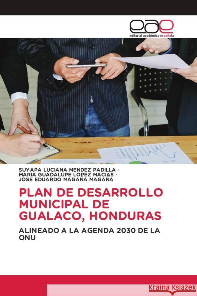 PLAN DE DESARROLLO MUNICIPAL DE GUALACO, HONDURAS MENDEZ PADILLA, SUYAPA LUCIANA, LOPEZ MACIAS, MARIA GUADALUPE, Magaña Magaña, José Eduardo 9783659656880