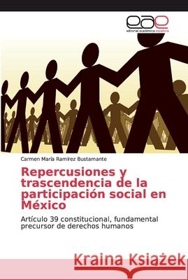 Repercusiones y trascendencia de la participación social en México Ramírez Bustamante, Carmen María 9783659656965 Editorial Academica Espanola