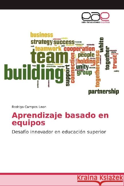 Aprendizaje basado en equipos : Desafío innovador en educación superior Campos Leon, Rodrigo 9783659657399