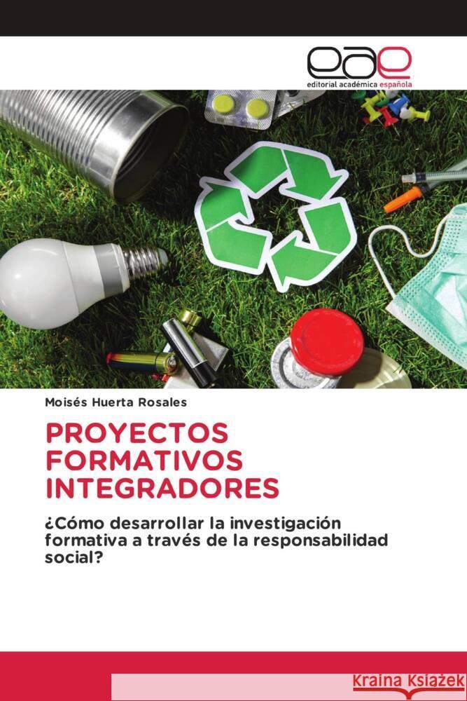 PROYECTOS FORMATIVOS INTEGRADORES Huerta Rosales, Moisés 9783659658020