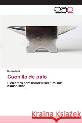 Cuchillo de palo Albisu, Iñaki 9783659658198 Editorial Académica Española