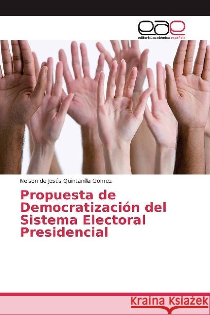 Propuesta de Democratización del Sistema Electoral Presidencial Quintanilla Gómez, Nelson de Jesús 9783659658297