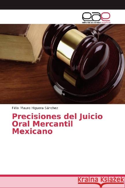 Precisiones del Juicio Oral Mercantil Mexicano Higuera Sánchez, Félix Mauro 9783659658693