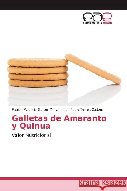 Galletas de Amaranto y Quinua : Valor Nutricional Gaibor Monar, Fabián Mauricio; Torres Cadena, Juan Pablo 9783659658808 Editorial Académica Española