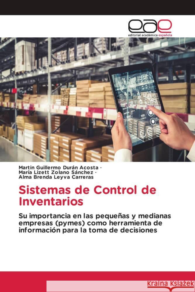 Sistemas de Control de Inventarios Durán Acosta, Martin Guillermo, Zolano Sánchez, María Lizett, Leyva Carreras, Alma Brenda 9783659658853