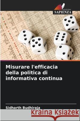 Misurare l'efficacia della politica di informativa continua Sidharth Budhiraja 9783659659515