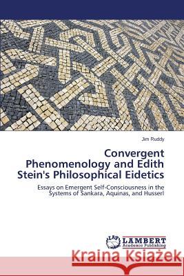 Convergent Phenomenology and Edith Stein's Philosophical Eidetics Ruddy Jim 9783659660078 LAP Lambert Academic Publishing