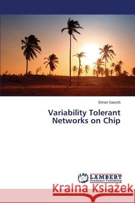 Variability Tolerant Networks on Chip Gawish Eman 9783659660900 LAP Lambert Academic Publishing