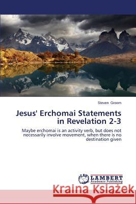 Jesus' Erchomai Statements in Revelation 2-3 Groom Steven 9783659661266