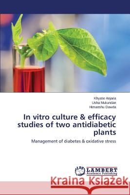 In vitro culture & efficacy studies of two antidiabetic plants Anjaria Khyatie 9783659661440 LAP Lambert Academic Publishing