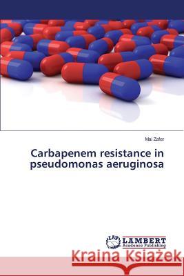 Carbapenem resistance in pseudomonas aeruginosa Zafer Mai 9783659661501 LAP Lambert Academic Publishing