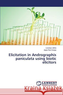 Elicitation in Andrographis paniculata using biotic elicitors Jakka Lavanya                            Danga Appa Rao 9783659661952