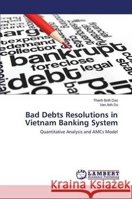 Bad Debts Resolutions in Vietnam Banking System Dao Thanh Binh 9783659662102