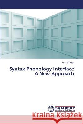 Syntax-Phonology Interface A New Approach Yahya Yusra 9783659662300 LAP Lambert Academic Publishing