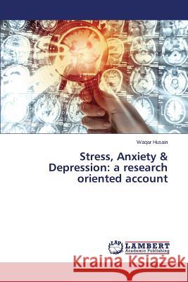 Stress, Anxiety & Depression: a research oriented account Husain Waqar 9783659662409