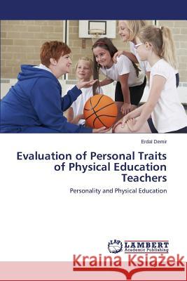 Evaluation of Personal Traits of Physical Education Teachers Demir Erdal 9783659663215 LAP Lambert Academic Publishing