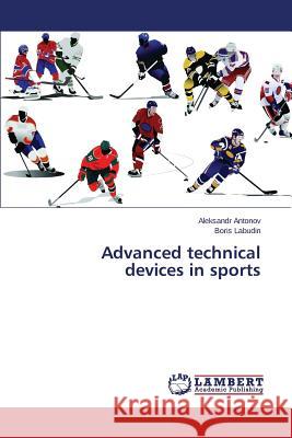 Advanced technical devices in sports Antonov Aleksandr                        Labudin Boris 9783659663253 LAP Lambert Academic Publishing