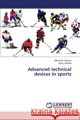 Advanced technical devices in sports Antonov Aleksandr                        Labudin Boris 9783659663253