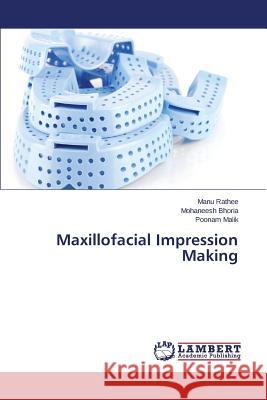 Maxillofacial Impression Making Rathee Manu                              Bhoria Mohaneesh                         Malik Poonam 9783659663659 LAP Lambert Academic Publishing