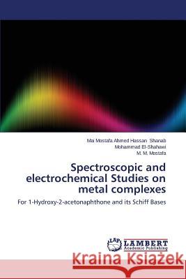 Spectroscopic and electrochemical Studies on metal complexes Shanab Mai Mostafa Ahmed Hassan 9783659663666