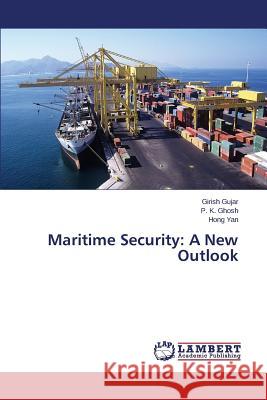 Maritime Security: A New Outlook Gujar Girish                             Ghosh P. K.                              Yan Hong 9783659663741 LAP Lambert Academic Publishing
