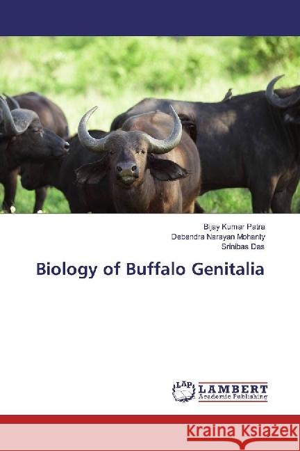 Biology of Buffalo Genitalia Patra, Bijay Kumar; Mohanty, Debendra Narayan; Das, Srinibas 9783659663857