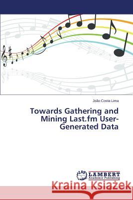 Towards Gathering and Mining Last.fm User-Generated Data Costa Lima Joao 9783659664236