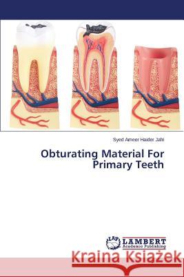 Obturating Material For Primary Teeth Jafri Syed Ameer Haider 9783659664649