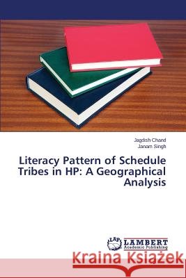 Literacy Pattern of Schedule Tribes in HP: A Geographical Analysis Chand Jagdish 9783659664670