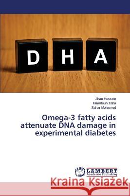 Omega-3 fatty acids attenuate DNA damage in experimental diabetes Hussein Jihan                            Taha Mamdouh                             Mohamed Sahar 9783659664762 LAP Lambert Academic Publishing