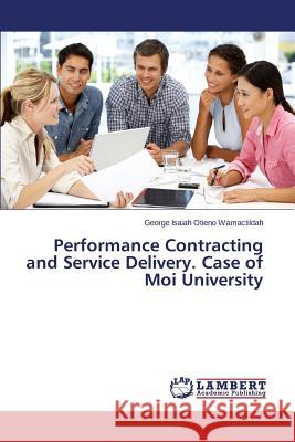 Performance Contracting and Service Delivery. Case of Moi University Otieno Wamactildah George Isaiah 9783659664915 LAP Lambert Academic Publishing