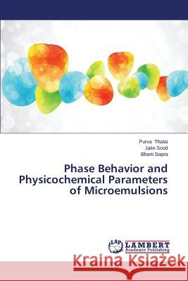 Phase Behavior and Physicochemical Parameters of Microemulsions Thatai Purva                             Sood Jatin                               Sapra Bharti 9783659664946