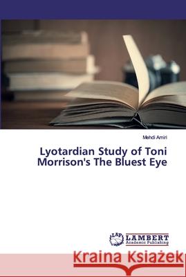 Lyotardian Study of Toni Morrison's The Bluest Eye Amiri, Mehdi 9783659665356 LAP Lambert Academic Publishing