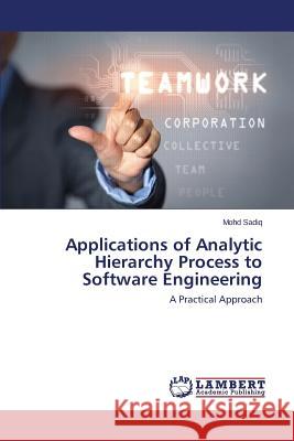 Applications of Analytic Hierarchy Process to Software Engineering Sadiq Mohd 9783659665370