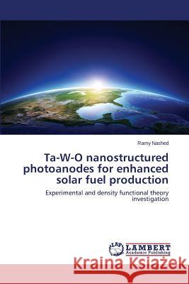 Ta-W-O nanostructured photoanodes for enhanced solar fuel production Nashed Ramy 9783659665417