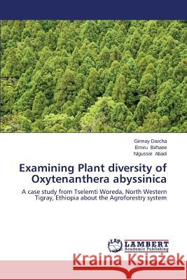 Examining Plant diversity of Oxytenanthera abyssinica Darcha Girmay 9783659665479 LAP Lambert Academic Publishing