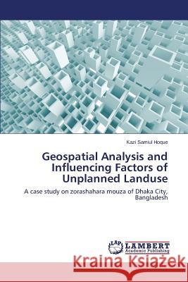 Geospatial Analysis and Influencing Factors of Unplanned Landuse Hoque Kazi Samiul 9783659665530 LAP Lambert Academic Publishing