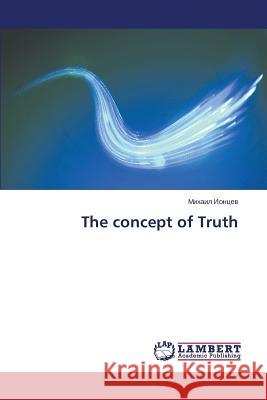 The concept of Truth Iontsev Mikhail 9783659665608 LAP Lambert Academic Publishing