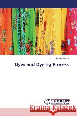 Dyes and Dyeing Process Mehta Kiran V. 9783659665707