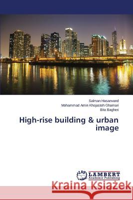High-rise building & urban image Hasanvand Salman                         Khojasteh Ghamari Mohammad Amin          Bagheri Bita 9783659665806
