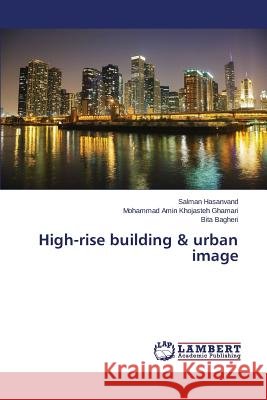 High-rise building & urban image Hasanvand Salman                         Khojasteh Ghamari Mohammad Amin          Bagheri Bita 9783659665806 LAP Lambert Academic Publishing