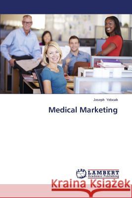 Medical Marketing Yeboah Joseph 9783659665813 LAP Lambert Academic Publishing